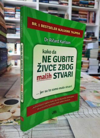 Kako da ne gubite živce zbog malih stvari - Ričard Karlson