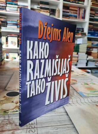 Kako razmišljaš tako živiš - Džejms Alen
