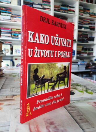 Kako uživati u životu i poslu - Dejl Karnegi