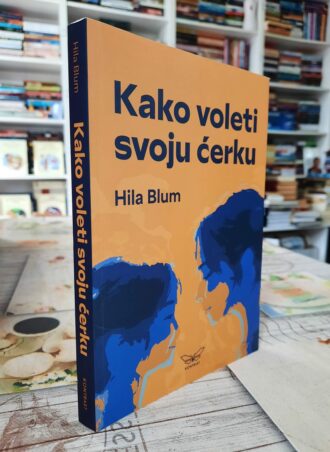 Kako voleti svoju ćerku - Hila Blum