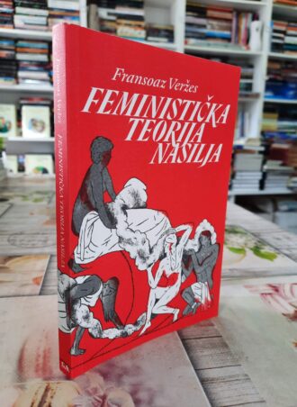 Feministička teorija nasilja - Fransoaz Veržes
