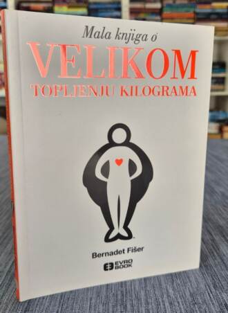 Mala knjiga o velikom topljenju kilograma - Bernadet Fišer