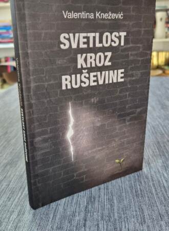 Svetlost kroz ruševine - Valentina Knežević